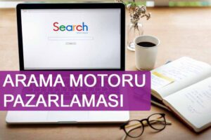 Arama Motoru Pazarlaması Nedir? Niye Önemlidir? Arama Motoru Pazarlaması Nasıl Yapılır?​