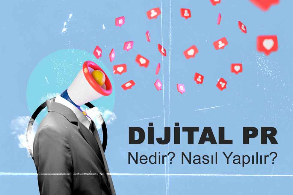 Dijital PR Nedir? Niye Önemlidir? Dijital PR Nasıl Yapılır?