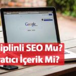 Disiplinli SEO Mu, Yaratıcı İçerik Mi?