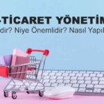 E-Ticaret Yönetimi Nedir? Niye Önemlidir? E-Ticaret Yönetimi Nasıl Yapılır?