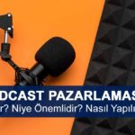 Podcast Pazarlaması Nedir? Niye Önemlidir? Podcast Pazarlaması Nasıl Yapılır?
