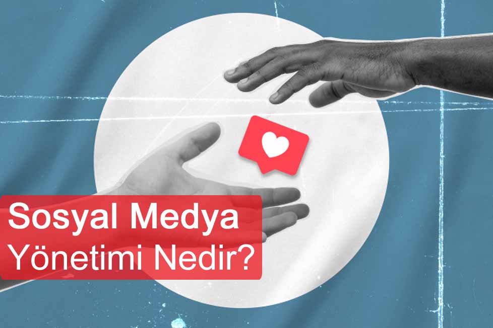 Sosyal Medya Yönetimi Nedir? Niye Önemlidir? Sosyal Medya Nasıl Yönetilir?