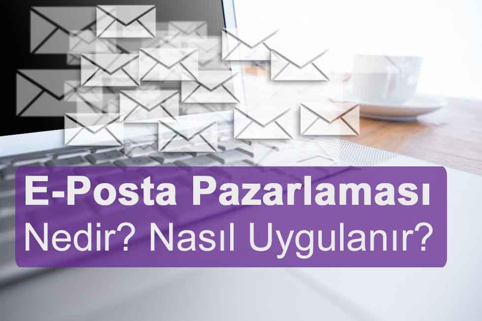 E-Posta Pazarlaması Nedir? Niye Önemlidir? E-Posta Pazarlaması Nasıl Yapılır?
