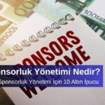 Etkili Sponsorluk Yönetimi İçin 10 Altın İpucu