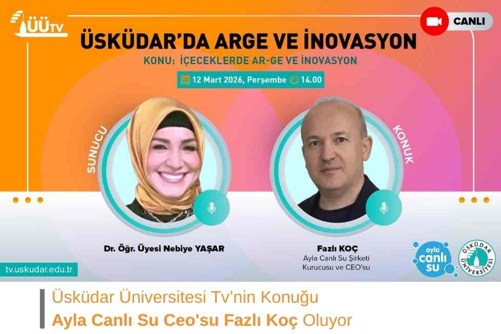 Üsküdar Üniversitesi Tv’nin Konuğu Ayla Canlı Su Ceo'su Fazlı Koç Oluyor