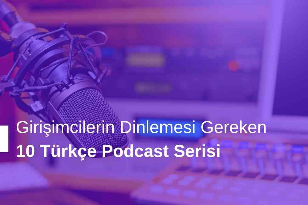 Girişimcilerin Dinlemesi Gereken 10 Türkçe Podcast Serisi
