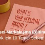 Kişisel Markalaşma Eğitimi Almak İçin 10 Sebep!