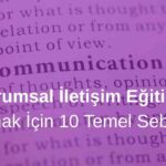 Kurumsal İletişim Eğitimi Almak İçin 10 Sebep