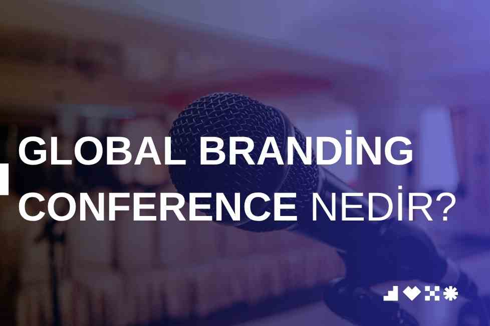 Global Branding Conference Nedir? GBC Hakkında Merak Edilen Her Şey!