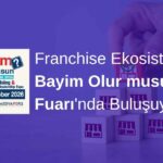 Franchise Ekosistemi Bayim Olur Musun? Fuarı’nda Buluşuyor!