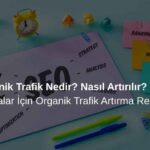 Organik Trafik Nedir? Organik Trafik Artırma İpuçları