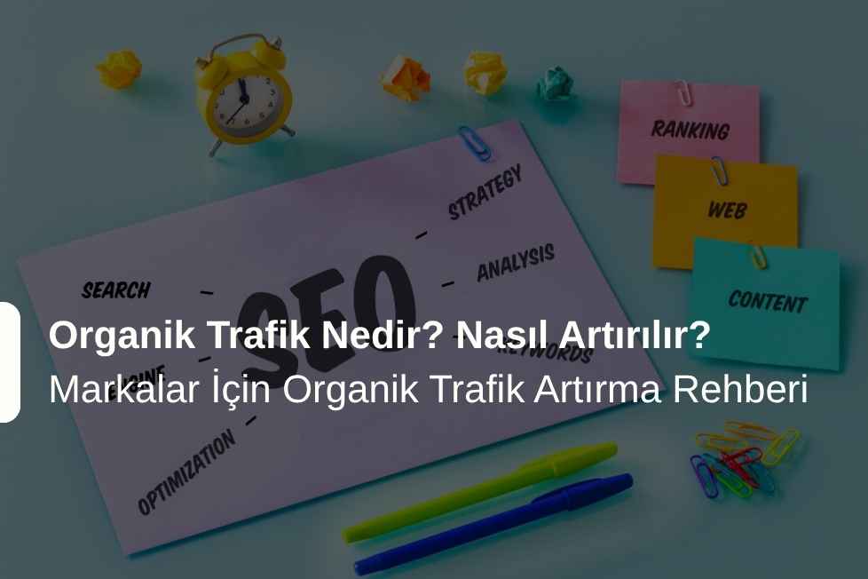 Organik Trafik Nedir? Organik Trafik Artırma İpuçları