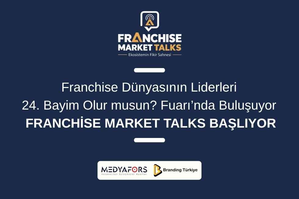 Franchise Dünyasının Liderleri 24. Bayim Olur musun? Fuarı’nda Buluşuyor: Franchise Market Talks Başlıyor