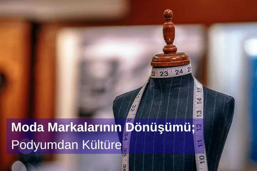 Moda Markalarının Dönüşümü; Podyumdan Kültüre